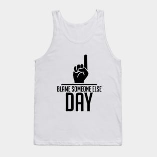 Blame Someone Else Day Tank Top